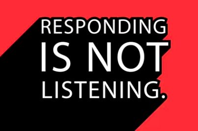 responding is not listening