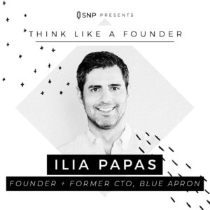Podcast with Ilia Papas - Founder and Former CTO of Blue Apron